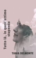 Tutto là, in quell'attimo stupendo B0BQXT7M7L Book Cover