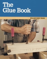 The Glue Book (Taunton Woodworking Resource Library) 1561582220 Book Cover