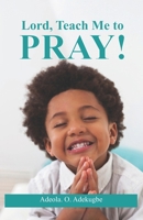 Lord, Teach Me To Pray! 0359843638 Book Cover