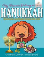 My Favorite Delicacy At Hanukkah - Hanukkah Coloring Books for Kids Children's Jewish Holiday Books 1541947282 Book Cover