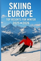Skiing Europe: Top Resorts for Winter 2025-2026 (TRAVELS, VACATIONS AND TOURS) B0FQPCDWQ7 Book Cover