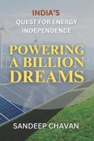 Powering a Billion Dreams: India's Quest for Energy Independence B0DPV8M4L2 Book Cover