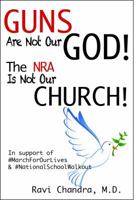 Guns Are Not Our God! The NRA Is Not Our Church!: In Support of #MarchForOurLives &#NationalSchoolWalkout 0990933946 Book Cover
