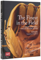 The Finest in the Field®: A History of Baseball Through 50 Iconic Gloves 0847876578 Book Cover