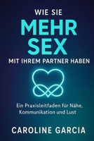 Wie Sie mehr Sex mit Ihrem Partner haben: Anleitung, wie Sie das sexuelle Verlangen Ihres Partners ungewollt entfachen und ihn dazu bringen, ständig ... paare, yoni, penismassage.) (German Edition) B0D8BQY16J Book Cover