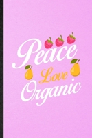 Peace Love Organic: Lined Notebook For Health Natural Food. Funny Ruled Journal For Vegan Organic Farmer. Unique Student Teacher Blank Composition/ Planner Great For Home School Office Writing 1706404514 Book Cover