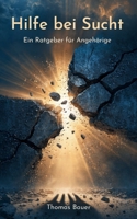 Hilfe bei Sucht: Ein Ratgeber für Angehörige (German Edition) B0GSRTSHTY Book Cover