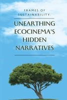 Frames of Sustainability: Unearthing Ecocinema's Hidden Narratives 1088291430 Book Cover