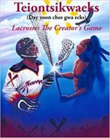 Teiontsikwaeks: Lacrosse - The Creator's Game 1456352296 Book Cover