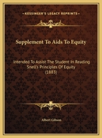 Supplement To Aids To Equity: Intended To Assist The Student In Reading Snell's Principles Of Equity 1436762839 Book Cover