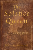 The Solstice Queen: The Oak King & The Holly King: Book One 1764317033 Book Cover