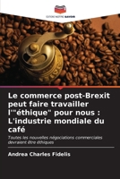 Le commerce post-Brexit peut faire travailler l'"éthique" pour nous: L'industrie mondiale du café (French Edition) 6206677443 Book Cover