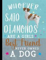 Whoever Said Diamonds Are A Girls Best Friend Never Owned A Dog: Brittany Spaniel Dog School Notebook 100 Pages Wide Ruled Paper 1080683666 Book Cover