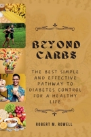 Beyond Carbs: The Best Simple and Effective pathway to Diabetes Control for a Healthy Life B0CNS7C9TD Book Cover
