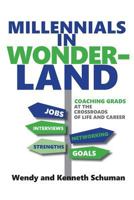 Millennials in Wonderland: Coaching Grads at the Crossroads of Life and Career 0692885226 Book Cover