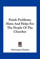 Parish Problems: Hints and Helps for the People of the Churches 0548512612 Book Cover