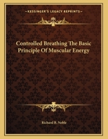 Controlled Breathing The Basic Principle Of Muscular Energy 1430414936 Book Cover