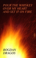 Pour the Whiskey Over My Heart and Set It On Fire B086Y4FSPZ Book Cover