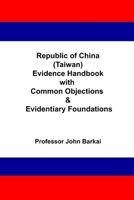 Republic of China (Taiwan) Evidence Handbook with Common Objections & Evidentiary Foundations B0FGJCQ7HS Book Cover