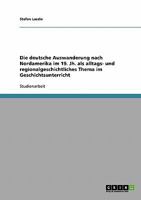 Die deutsche Auswanderung nach Nordamerika im 19. Jh. als alltags- und regionalgeschichtliches Thema im Geschichtsunterricht 3638650286 Book Cover
