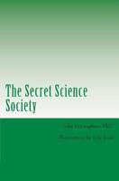 Secret Science Society: Adventures in science 147746459X Book Cover