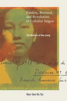 Passion, Betrayal, and Revolution in Colonial Saigon: The Memoirs of Bao Luong 0520262263 Book Cover