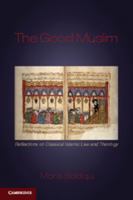 The Good Muslim: Reflections on Classical Islamic Law and Theology 0521518644 Book Cover