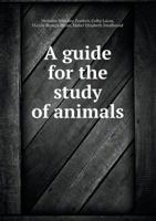 A Guide for the Study of Animals 1507537123 Book Cover