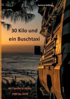 30 Kilo und ein Buschtaxi: Als Familie in Afrika 1999 bis 2018 3748184972 Book Cover