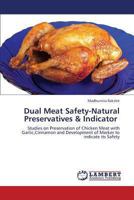 Dual Meat Safety-Natural Preservatives & Indicator: Studies on Preservation of Chicken Meat with Garlic,Cinnamon and Development of Marker to indicate its Safety 3659317659 Book Cover