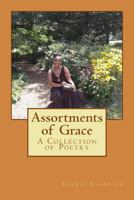 Assortments of Grace: A Collection of Poetry 1539195287 Book Cover