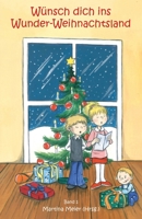 Wünsch dich ins Wunder-Weihnachtsland: Erzählungen, Märchen und Gedichte zur Advents- und Weihnachtszeit - Band 1 3940367354 Book Cover