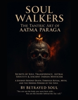 Soul Walkers: The Tantric Art of Aatma Paraga B0FCS77P8W Book Cover