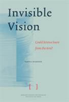 Invisible Vision: Could science learn from the arts 9031351016 Book Cover