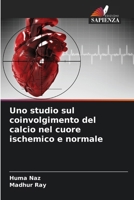 Uno studio sul coinvolgimento del calcio nel cuore ischemico e normale (Italian Edition) 6209078443 Book Cover