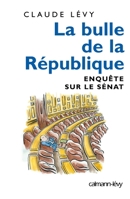 La Bulle de la république: Enquête sur le Sénat (French Edition) 2702136524 Book Cover