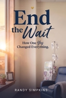 End the Wait : How One Yes Changed Everything 1959802895 Book Cover
