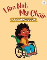 I Am Not My Chair: Coloring book B0CVVSTZQB Book Cover