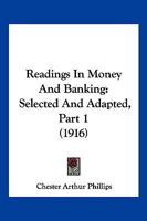 Readings In Money And Banking: Selected And Adapted, Part 1 1168164281 Book Cover
