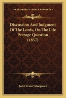 Discussion And Judgment Of The Lords, On The Life Peerage Question 1164622021 Book Cover