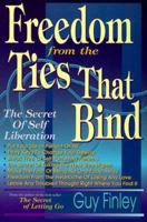 Freedom From The Ties That Bind: The Secret of Self Liberation 0875422179 Book Cover