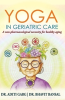 Yoga in Geriatric Care: A Non-Pharmacological Necessity for Aging Populations 9361851519 Book Cover