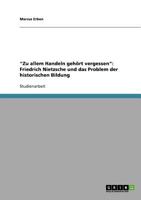 Zu allem Handeln geh�rt vergessen: Friedrich Nietzsche und das Problem der historischen Bildung 363890850X Book Cover