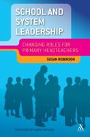 School and System Leadership: Changing Roles for Primary Headteachers 1441186840 Book Cover