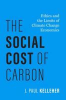The Social Cost of Carbon: Ethics and the Limits of Climate Change Economics (Philosophy, Politics, and Economics) 0197687792 Book Cover