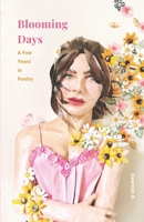 Blooming Days: A Few Years In Poetry B0GXK3YFCF Book Cover