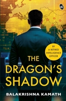 The Dragon's Shadow A Gripping India-China Spy Thriller By a Retired Intelligence Officer 9364116828 Book Cover