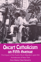 Oxcart Catholicism on Fifth Avenue the Impact of the Puerto Rican Migration upon the Archdiocese of New York (Notre Dame Studies in American Catholicism) 0268015104 Book Cover