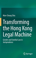 Transforming the Hong Kong Legal Machine: Gender and Familial Law in Jurisprudence 9811912718 Book Cover