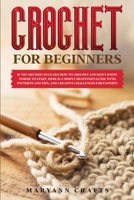 Crochet for Beginners: If you decided to learn how to crochet and don't know where to start, Here is a simple beginner's guide with patterns and tips, and creative challenges for experts 1914036050 Book Cover